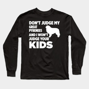 Don’t Judge My Great Pyrenees I Won’t Your Kids Long Sleeve T-Shirt